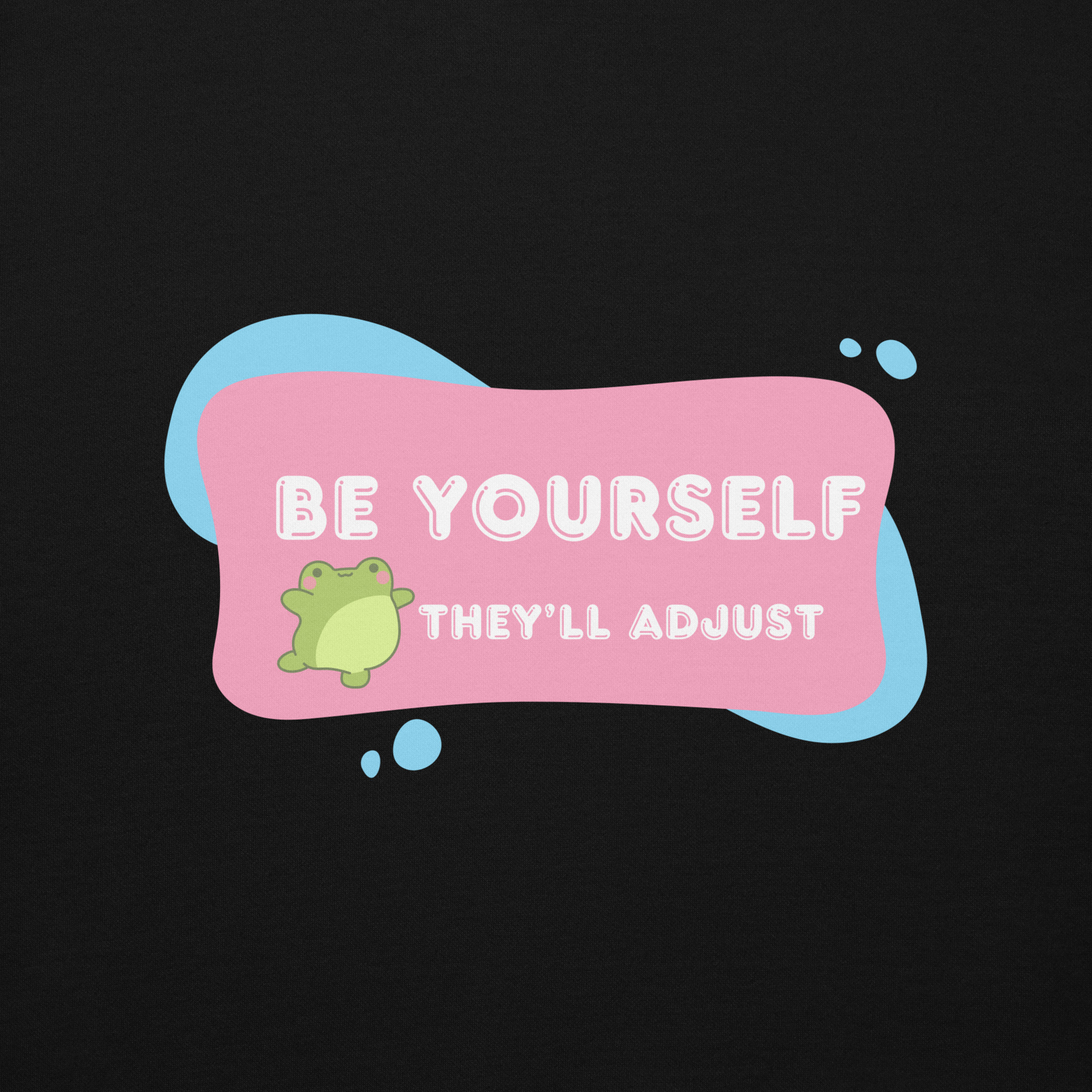 Be Yourself – They’ll Adjust